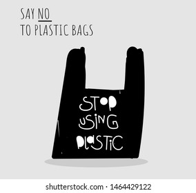 Stop using plastic. Motivational handwritten phrases. Hand drawn vector illustration. Say no to plastic bags. Protest against garbage, disposable polythene package. Pollution problem concept.