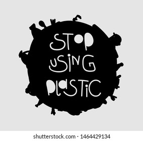 Stop using plastic. Motivational handwritten phrases. Hand drawn vector illustration. Say no to plastic bags. Protest against garbage, disposable polythene package. Pollution problem concept.