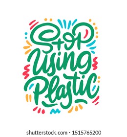 Stop using plastic. Motivational handwritten phrases. Hand drawn vector illustration. Logo, icon, label. Protest against garbage, disposal polythene package. Pollution problem concept.