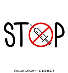 
stop vaccination. Say no to vaccines. The word STOP and crossed out syringe. Syringe in the prohibition circle. Coronavirus vaccine