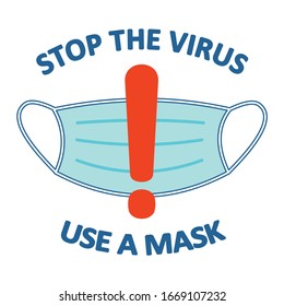 stop the virus, use a mask. Coronavirus, 2019-nCov, covid-19. Vector image of a mask with an exclamation mark on it.