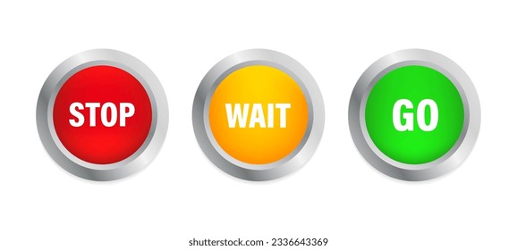 Stop, Wait, Go Glossy Buttons. Access signs. Red, yellow and green colors, chrome silver borders. Vector illustration