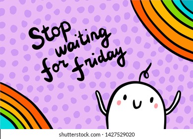Stop waiting for friday hand drawn vector illustration cartoon minimalism style. Rainbow textured background cute man