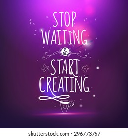 Stop waiting and start creating hand drawing lettering vector card. Magic night life style offer.