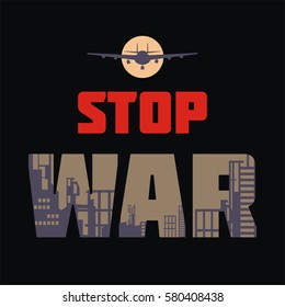Stop war. The antiwar poster with the image of the city destroyed by bombings.  Vector illustration. 