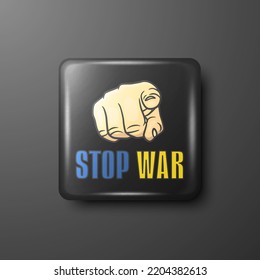 Stop War. Finger Pointer withh Anti War Call. Black Button Pin Badge. Struggle, Protest, Support Ukraine, Slogan. Vector Illustration