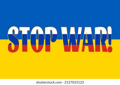 Stop war. The inscription on the flag of Ukraine. The letters are painted in the colors of the Russian flag
