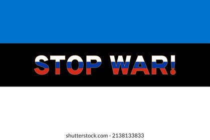 Stop war. The inscription on the flag of Estonia. The letters are painted in the colors of the Russian flag.  Vector illustration.
