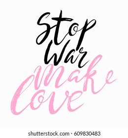 Stop war make love. Hand drawn brush ink lettering