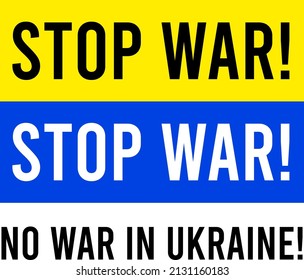 Stop war. No war in Ukraine. The flag of Ukraine and the inscription - Stop war. No war in Ukraine. Conceptual illustration of the conflict between Russia and Ukraine