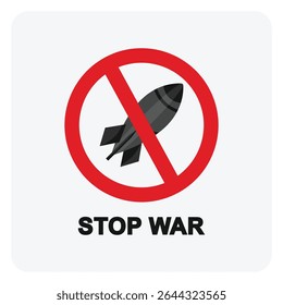 Stop war sign with red prohibition symbol and missile icon, anti-war protest message, peace concept, flat vector illustration on gray background.