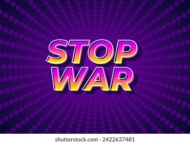 Stop war. Text effect design in 3d look with eye catching colors