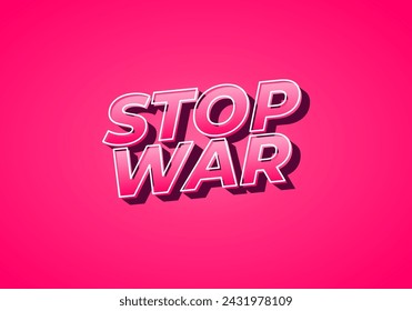 Stop war. Text effect design in 3d look with eye catching colors