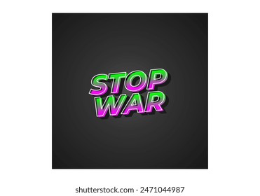 Stop war. Text effect design in 3d look with eye catching colors