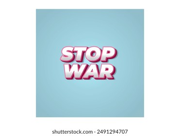 Stop war. Text effect design in 3d look with eye catching colors