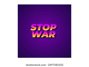 Stop war. Text effect design in 3d look with eye catching colors