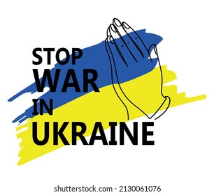 Stop war in Ukraine sign.Ukrainian flag with praying hands of the people and the inscription Stop War in Ukraine vector illustration on a white background.NO war concept.