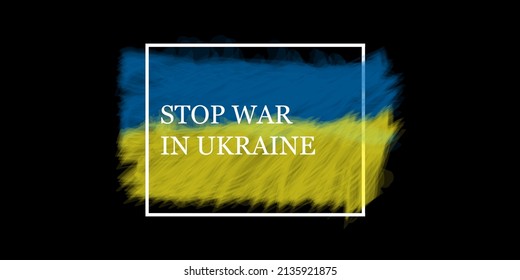 Stop war in Ukraine. Stop War text with Ukraine flag. International protest, Stop the war against Ukraine. Vector illustration

