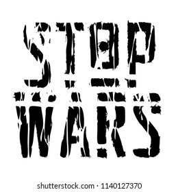 Stop Wars - stylized inscription. Monochrome poster. Black text on white background. Lettering, text processing. Vector.