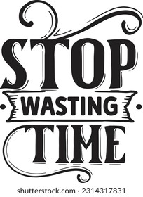 Stop Wasting Time svg, Motivational SVG Design, Motivational quotes design