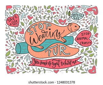 Stop wearing fur. Hand drawn illustration with mink and lettering. Ban. Protect the animals. Cartoon doodle vector illustration. Save life.