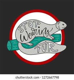 Stop wearing fur. Hand drawn illustration with mink and lettering. Ban. Protect the animals. Cartoon doodle vector illustration. Round red sign.