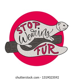 Stop wearing fur. Hand drawn illustration with mink and lettering. Ban. Protect the animals. Cartoon doodle vector illustration. Round red sign.