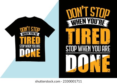 Don’t stop when you’re tired stop when you are done t shirt design. Motivational quote t shirt design. typography t shirt design