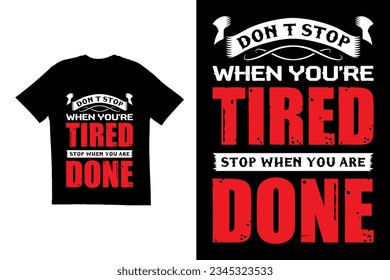 Don’t stop when you’re tired stop when you are done t shirt design. Typography t shirt design. Motivational quote t shirt design