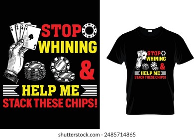 Hör auf zu jammern und hilf mir, diese Chips zu stapeln! - Poker T-Shirt