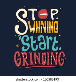 Stop whining start grinding. Quote Typography. Vector lettering for t-shirt design, printing, postcard, and wallpaper. Blue background.