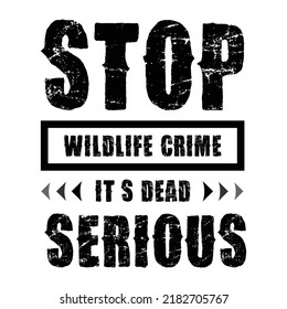 Stop wildlife crime it’s dead serious. Stylish Hand drawn typography poster. Premium Vector