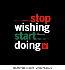 Stop wishing, start doing, abstract typography motivational quotes modern design slogan. Vector illustration graphics for print t shirt, apparel, background, poster, banner, postcard or social media 