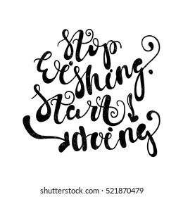 Stop wishing. Start doing. Black, white lettering. Decorative letter. Hand drawn lettering. Quote. Vector hand-painted illustration. Decorative inscription. Motivational poster. Vintage illustration.