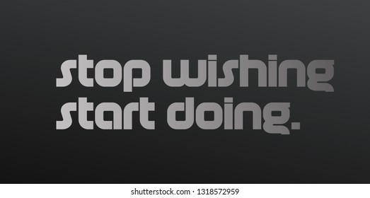 Stop Wishing Start Doing Creative Motivation Stock Vector (Royalty Free ...