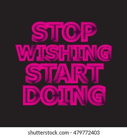 Stop wishing start doing. Creative motivation background. Inspirational quote. Vector illustration