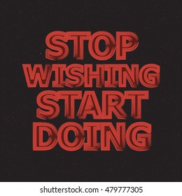 Stop wishing start doing. Creative motivation background. Inspirational quote. Vector illustration