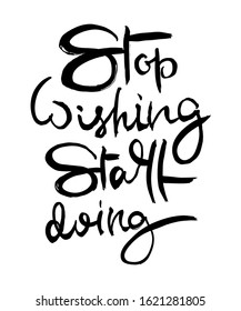 Stop Wishing Start Doing. Hand lettering grunge card with textured handcrafted doodle letters in retro style. Hand-drawn vintage vector typography illustration