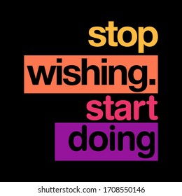 Stop wishing start doing lettering Graphic design pirnt t-shirts sport fashion,vector,poster,card