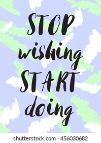 Stop wishing start doing llettering quote. Black text on pastel colors abstract background. Vector illustration with hand drawn unique typography design element for greeting cards and posters.