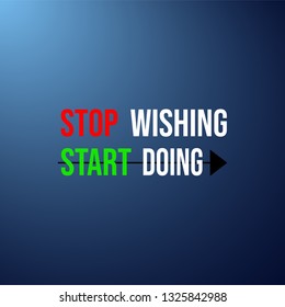 stop wishing start doing. Motivation quote with modern background vector illustration