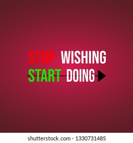 stop wishing start doing. Motivation quote with modern background vector illustration