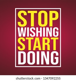 stop wishing start doing. Motivation quote with modern background vector illustration