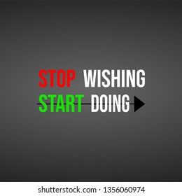stop wishing start doing. Motivation quote with modern background vector illustration