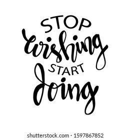 Stop wishing start doing. Motivation saying for cards, posters and t-shirt