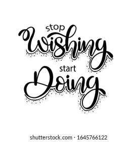 Stop wishing start doing quote typography, vector illustration