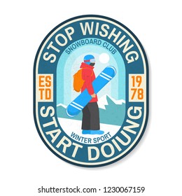 Stop wishing, start doing. Snowboard Club patch. Vector illustration. Concept for shirt , print, stamp, badge, patch or tee. Design with snowboarder silhouette. Extreme winter sport.