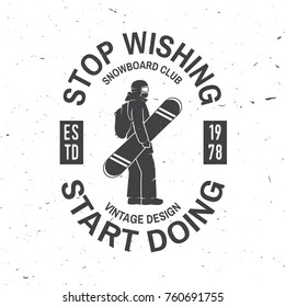 Stop wishing, start doing. Snowboard Club. Vector illustration. Concept for shirt , print, stamp, badge or tee. Vintage typography design with snowboarder silhouette. Extreme winter sport.