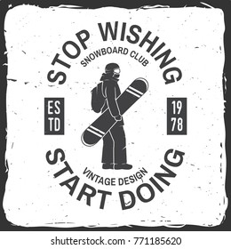 Stop wishing, start doing. Snowboard Club. Vector illustration. Concept for shirt , print, stamp, badge or tee. Vintage typography design with snowboarder silhouette. Extreme winter sport.