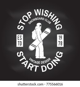 Stop wishing, start doing. Snowboard Club. Vector. Concept for shirt , print, stamp, badge or tee. Vintage design with snowboarder silhouette. Extreme winter sport. Chalk drawing on a blackboard.
